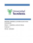 EVIDENCIA 1 ESTADISTICAS Y PRONOSTICOS PARA LA TOMA DE DECISIONES