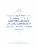 FACTORES QUE AFECTAN EL DESARROLLO DE LA INTELIGENCIA EN CHILE: NIVEL SOCIOECONÓMICO Y CAPITAL CULTURAL FAMILIAR