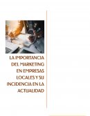 LA IMPORTANCIA DEL MARKETING EN EMPRESAS LOCALES Y SU INCIDENCIA EN LA ACTUALIDAD