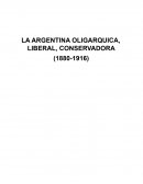 LA ARGENTINA OLIGARQUICA, LIBERAL, CONSERVADORA (1880-1916)