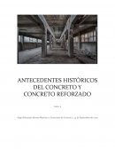 ANTECEDENTES HISTÓRICOS DEL CONCRETO Y CONCRETO REFORZADO