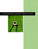 LA POLITICA AGRICOLA EN MEXICO, IMPACTOS Y RETOS