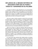 INFLUENCIA DE LA IMAGEN HISTÓRICA DE JESUCRISTO PARA QUE SU PUEBLO TENGA FE Y ESPERANZA EN SU PALABRA