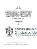 ORIGEN, EVOLUCIÓN, ANTECEDENTES Y CONCEPTOS DE ADMINISTRACIÓN, CARACTERÍSTICAS Y RELACIÓN CON OTRAS CIENCIAS