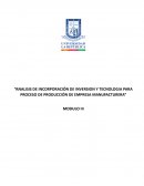 Analisis de incorporación de inversion y tecnologia para proceso de producción de empresa manufacturera