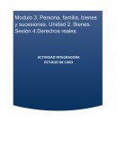 Modulo 3. Persona, familia, bienes y sucesiones. Unidad 2. Sesión 4. Derechos reales
