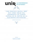 CASO PRÁCTICO GRUPAL: BEST BUY: CÓMO CREAR UNA EXPERIENCIA DE CLIENTE EXITOSA EN EL SECTOR DE LA ELECTRÓNICA DE CONSUMO