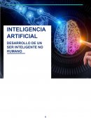 INTELIGENCIA ARTIFICIAL DESARROLLO DE UN SER INTELIGENTE NO HUMANO