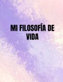Mi filosofia de vida
