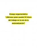Ensayo argumentativo “¡Sálvese quien pueda! El futuro del trabajo en la era de la automatización”