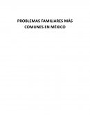 PROBLEMAS FAMILIARES MÁS COMUNES EN MÉXICO