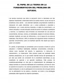 EL PAPEL DE LA TEORIA EN LA FUNDAMENTACION DEL PROBLEMA EN ESTUDIO