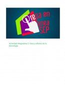 Actividad integradora 3. Usos y efectos de la tecnología