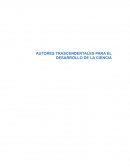 AUTORES TRASCENDENTALES PARA EL DESARROLLO DE LA CIENCIA