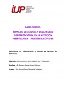 CASO CLÍNICO. TOMA DE DECISIONES Y DESARROLLO ORGANIZACIONAL EN LA ATENCIÓN HOSPITALARIA 