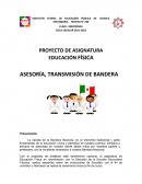 PROYECTO DE ASIGNATURA EDUCACIÓN FÍSICA ASESORÍA, TRANSMISIÓN DE BANDERA