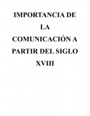 IMPORTANCIA DE LA COMUNICACIÓN A PARTIR DEL SIGLO XVIII