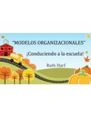 MODELOS ORGANIZACIONALES” ¡Conduciendo a la escuela!