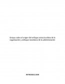 ENSAYO DEL ORIGEN DE LOS ENFOQUES NEOCLASICOS Y ESTRUCTURALISTAS DE LA ADMINISTRACION
