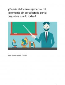 ¿Puede el docente ejercer su rol libremente sin ser afectado por la coyuntura que lo rodea?. Página 1