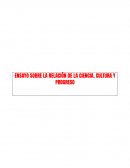 ENSAYO SOBRE LA RELACIÓN DE LA CIENCIA, CULTURA Y PROGRESO