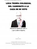 LOCA TEORÍA COLOQUIAL DEL CANDIDATO A LA CAZA DE MI VOTO