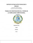 TRABAJO DE INVESTIGACIÓN DE LA TEORIA DE LA COMPLEJIDAD COMPUTACIONAL