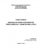 CASO CLÍNICO ABSCESO EN PARED POSTERIOR DE TÓRAX DERECHO + DIABETES MELLITUS II