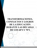 TRANSFORMACIONES, CONFLICTOS Y LOS LOGROS DE LA EDUCACIÓN DURANTE LAS DÉCADAS DE LOS 60’S Y 70’S