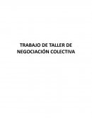 TRABAJO DE TALLER DE NEGOCIACIÓN COLECTIVA