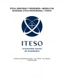 MODELO DE SOCIEDAD, ÉTICA PROFESIONAL Y CÍVICA