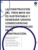 LA CONSTRUCCIÓN DEL TREN MAYA NO ES SUSTENTABLE Y GENERARÁ GRAVES CONSECUENCIAS DURANTE Y DESPUÉS DE SU CONSTRUCCIÓN