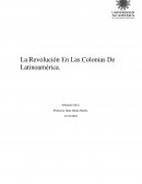 La Revolución En Las Colonias De Latinoamérica