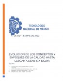 EVOLUCION DE LOS CONCEPTOS Y ENFOQUES DE LA CALIDAD HASTA LLEGAR A LEAN SIX SIGMA