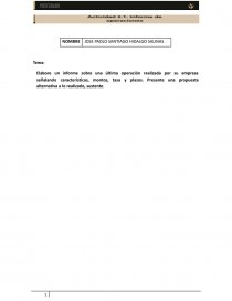 Elabore un informe sobre una última operación realizada por su empresa señalando características, montos, tasa y plazos. Presente una propuesta alternativa a lo realizado, sustente. Página 1