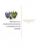 CÓMO INFLUYE LA ORGANIZACIÓN ESCOLAR EN EL APRENDIZAJE DE LOS ALUMNOS