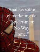 Análisis del marketing de spiderman nwh en escuelas de la comunicación