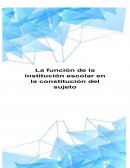 La funcion de la institucion escolar en la constitucion del sujeto