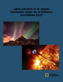 Resumen ¿Qué pasaría si la mayor tormenta solar de la historia sucediese hoy?