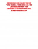 Especialización superior “las nuevas tecnologías de la informatica y la comunicación aplicada al ámbito escolar”