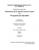 Producto escolar: “Eliminación de la violencia contra la mujer” Yo queria ser mas feliz